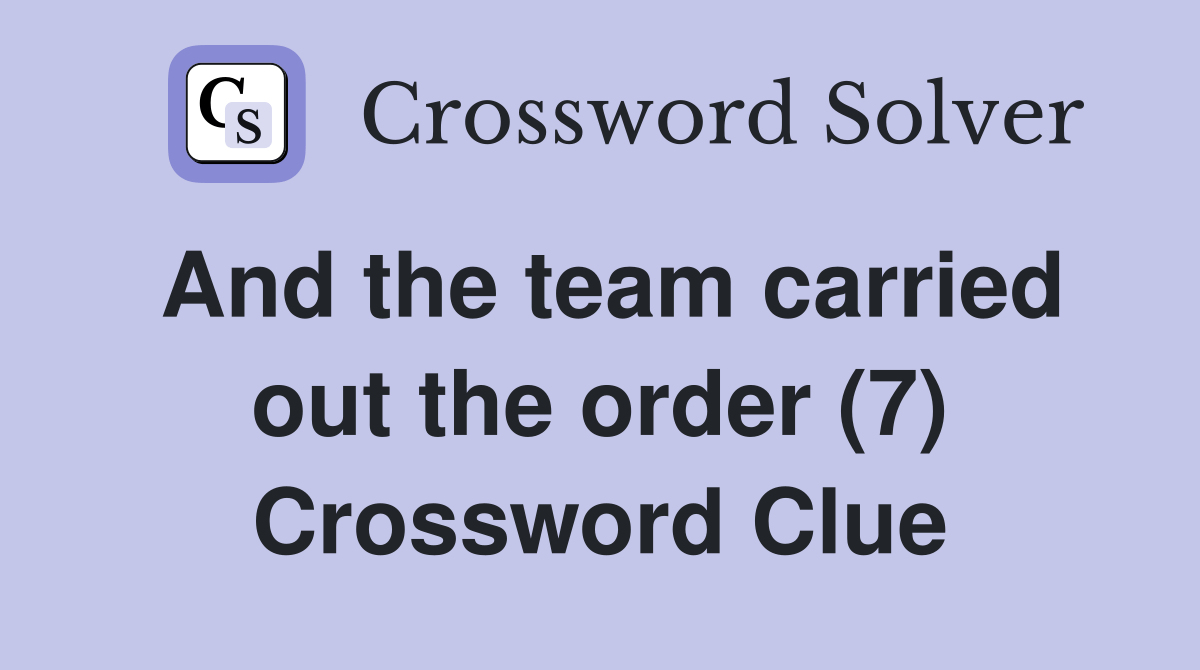 And the team carried out the order (7) Crossword Clue Answers